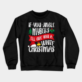 If you jingle my bells Crewneck Sweatshirt